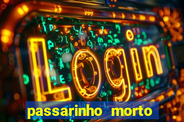 passarinho morto significado espiritual